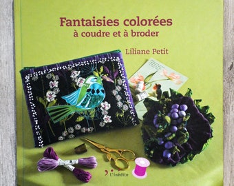 NEUF / Livre Fantaisies colorées à coudre et à broder, livre couture, livre broderie, broderie traditionnelle, accessoires cousus