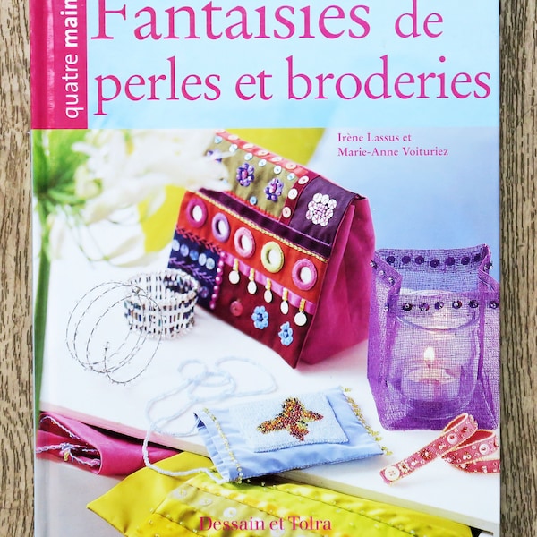 Livre Fantaisies de perles et broderies, livre broderie, broderie traditionnelle, sac brodé, photophore, bijoux en perles ruban brodé