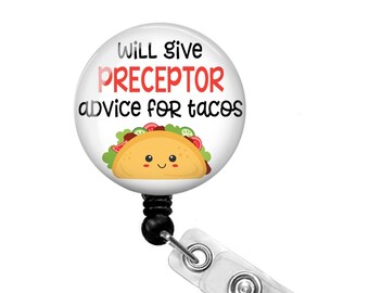 Nurse Preceptor Badge Reel - Preceptor Badge Reel - Nurses Week - Preceptor Badge Holder - Preceptor Gift - Preceptor Advice for Tacos