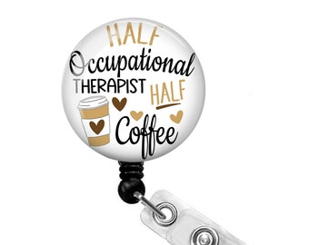 OT Badge Reel - Occupational Therapy Badge Reel - Occupational Therapist Badge Reel - Coffee Badge Reel - Half Coffee Badge Reel