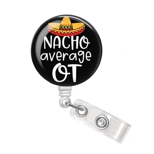 OT Badge Reel - Occupational Therapy Badge Reel - Occupational Therapist Badge Reel - Occupational Therapist Gift - Nacho Average OT