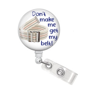 Don't Make Me Get My Belt Badge Reel - Physical Therapist Badge Reel - Physical Therapy Badge Reel - Physical Therapy Badge Holder