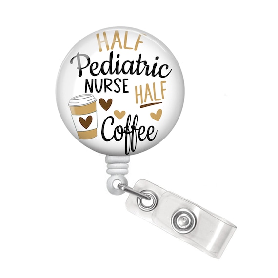 Pediatric Nurse Badge Reel Pediatric Nurse Badge Holder Pediatric Nurse  Gift Pediatric Badge Reel Half Coffee Half Pediatric Nurse -  België
