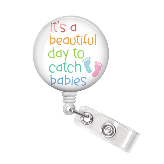 It's a Beautiful Day to Catch Babies Badge Reel L&D Badge Reel Labor and  Delivery Badge Holder Labor and Deliver Nurse Badge Reel 