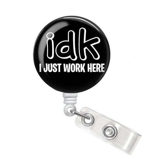 IDK Badge Reel IDK Badge Holder I Don't Know I Just Work Here