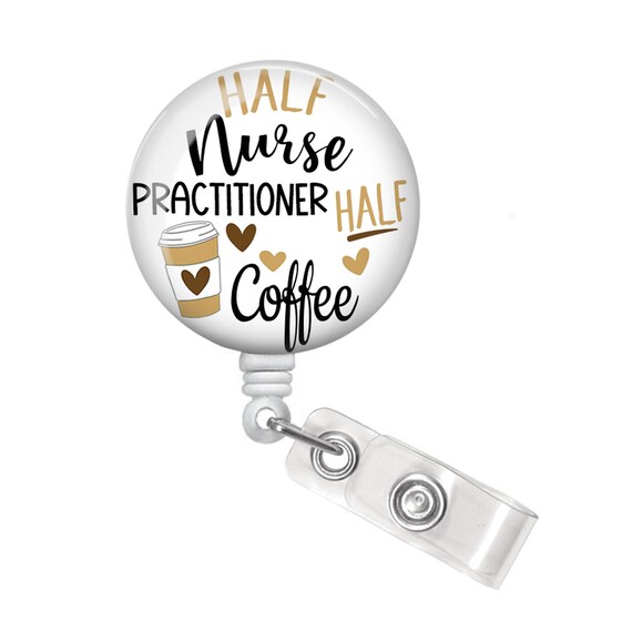 Nurse Practitioner Badge Reel Nurse Practitioner Badge Holder Nurse  Practitioner Gift Half Nurse Practitioner Half Coffee Badge Reel 