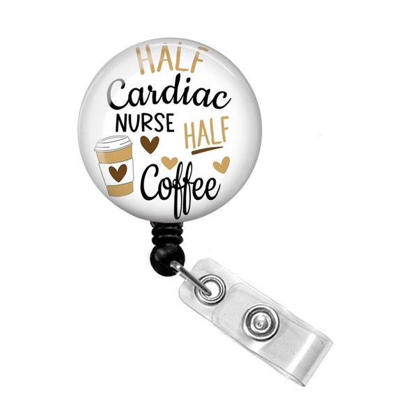 Half Cardiac Nurse Half Coffee Badge Reel Cardiac Nurse Badge Reel Cardiac  Nurse Badge Holder 