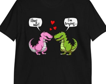T-Rex Dinosaur Hug Me Shirt, Cute Couples Shirts, Dinosaur Unisex Shirts, Romantic Shirts, Funny Dinosaur Clothing, Dinosaur Clothes
