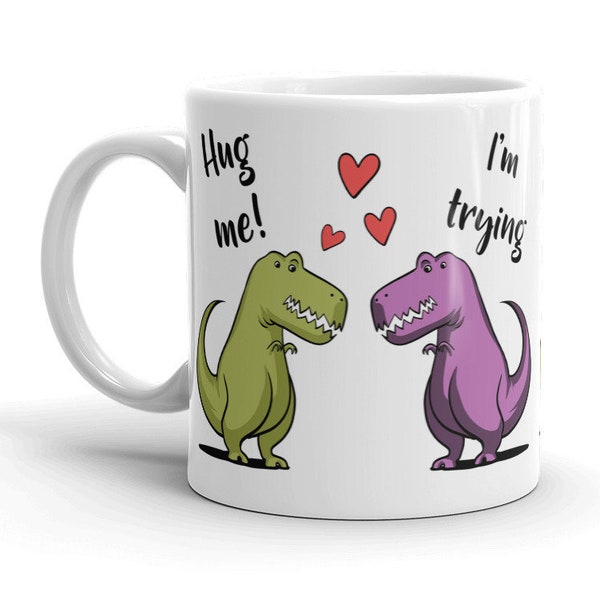 T-Rex Dinosaur Mug - Hug Me Couples Mugs - Funny Dinosaur Coffee Cup - Dinosaur Gift - Couples Cups - Boyfriend Mug - Girlfriend Mug