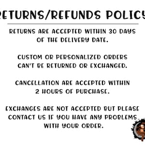 May include: Black and white text on a white background outlining a returns and refunds policy. The text states that returns are accepted within 30 days of the delivery date, custom or personalized orders cannot be returned or exchanged, cancellations are accepted within 2 hours of purchase, and exchanges are not accepted. The text also encourages customers to contact the seller if they have any problems with their order.