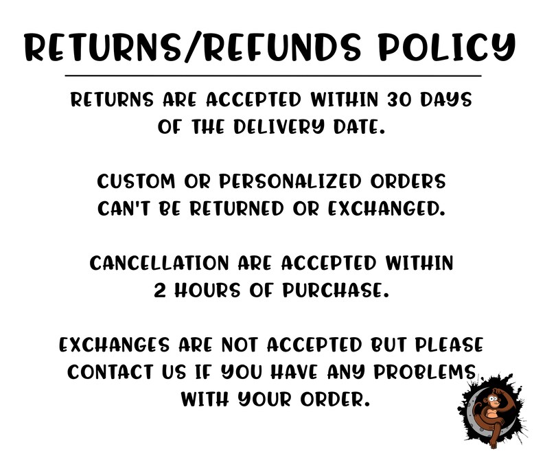 May include: Black and white text on a white background outlining a returns and refunds policy. The text states that returns are accepted within 30 days of the delivery date, custom or personalized orders cannot be returned or exchanged, cancellations are accepted within 2 hours of purchase, and exchanges are not accepted. The text also encourages customers to contact the seller if they have any problems with their order.