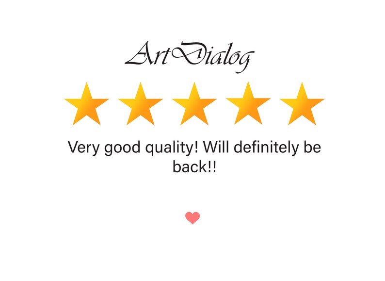 May include: Five gold stars with the text "Art Dialog" above and "Very good quality! Will definitely be back!!" below. A pink heart is at the bottom of the image.