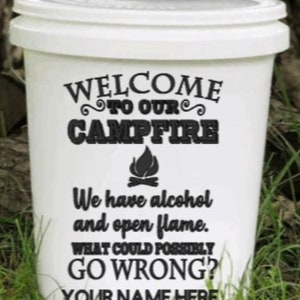 Camping - Welcome To Our Campfire We Have Alcohol And Open Flame - Vinyl Decal