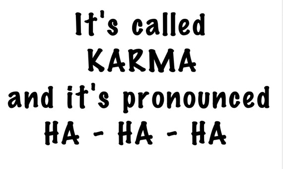 It's Called Karma And It's Pronounced HA HA HA Sweatshirt