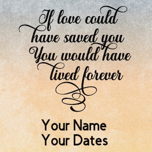 Memorial - If Love Could Have Saved You You Would Have Lived Forever - Vinyl Decal