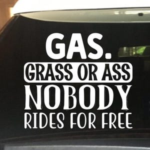 Gas Grass Or Ass Nobody Rides For Free - Vinyl Decal