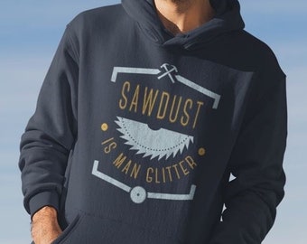 Woodworking hoodie, sawdust glitter, Woodwork hoodie, woodworker hoodie, carpenter hoodie woodworker gifts lumberjack hoodie handyman hoodie