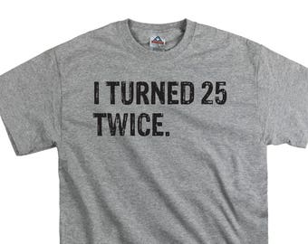 50th birthday t shirt tee shirt gift dad fathers i turned 25 twice t shirt gift for dad funny nerd tend birthday present dad college humor
