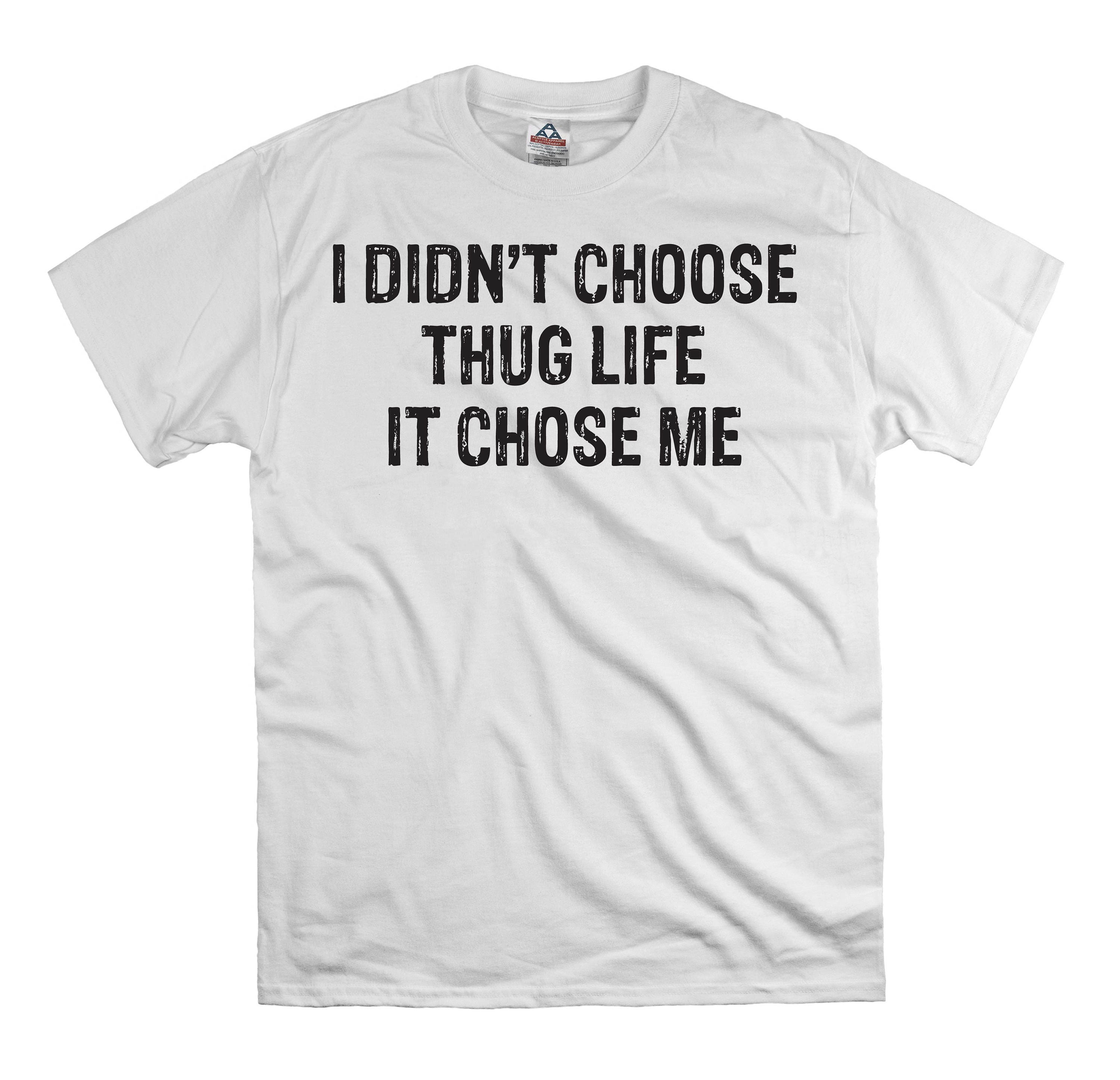 I Didn T Choose The Thug Life