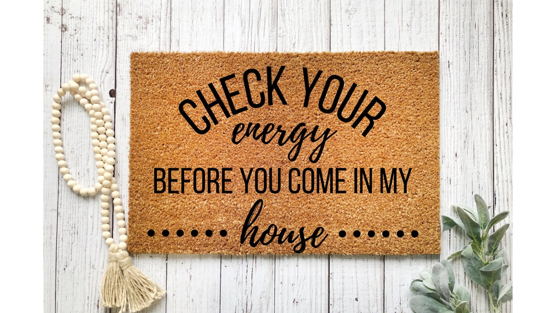 Check Your Energy Before You Come in My House Doormat Protection Gift