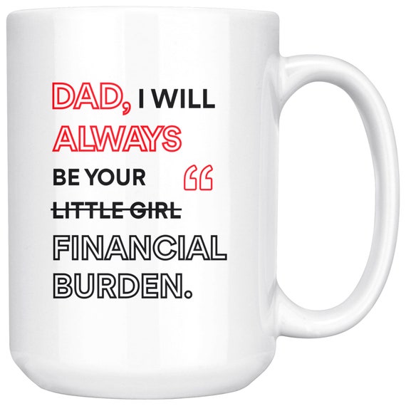 i will always be your financial burden mug