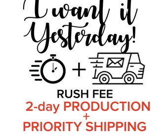 The Big Rush - I want it YESTERDAY!  Includes Priority Shipping AND 2-day Production Rush!