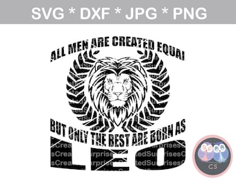 May include: Black and white graphic design with a lion's head and a wreath. The text reads "All men are created equal, but only the best are born as Leo."