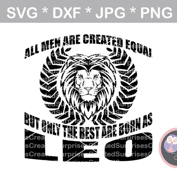 All men created equal but best born Leo svg dxf png jpg digital cut file for cutting machines personal commercial Silhouette Cameo Cricut