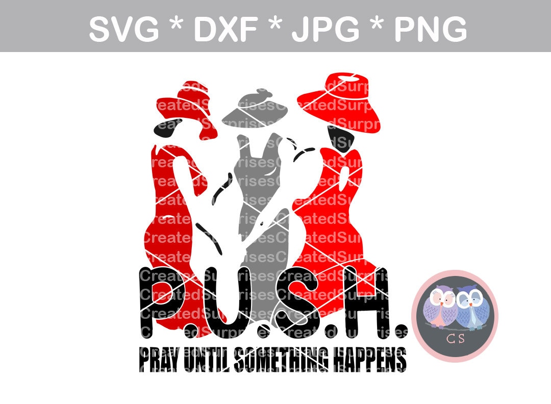 P.U.S.H, Pray until something happens, svg, dxf, png, jpg digital cut file for cutting machines personal commercial Silhouette Cameo Cricut