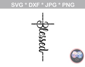 Blessed, Cross, faith, Grateful, svg, dxf, png, jpg digital cut file for cutting machines, personal, commercial, Silhouette Cameo, Cricut
