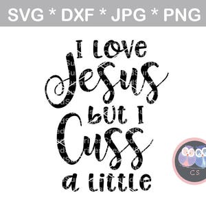 Amo Gesù ma io cuss un po ', svg, dxf, png, jpg file di taglio digitale per macchine da taglio, personale, commerciale, Silhouette Cameo, Cricut
