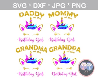 May include: Four digital designs featuring a unicorn head with a rainbow mane and horn. Each design includes the text "Daddy of the Birthday Girl", "Mommy of the Birthday Girl", "Grandma of the Birthday Girl", and "Grandpa of the Birthday Girl".
