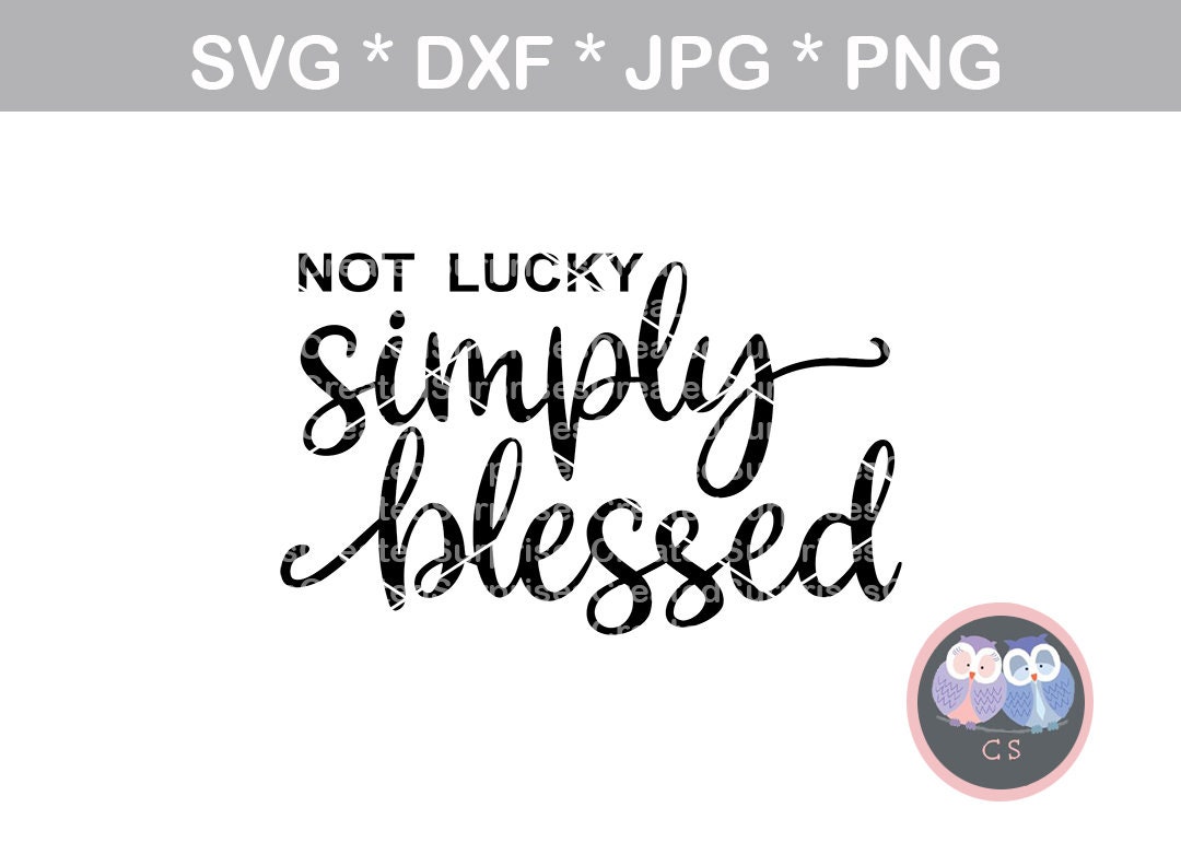 Not Lucky Simply Blessed Saying Svg Dxf Png Jpg Digital | Etsy