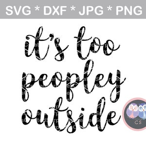 Ses trop peopley à l’extérieur, drôle, svg, dxf, png, jpg fichier coupe numérique pour machines de découpe, personnel, commercial, camée Silhouette, Cricut