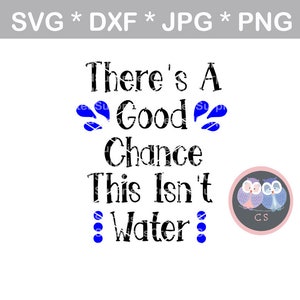 Buona probabilità non è acqua, divertente, svg, dxf, png, jpg digitale taglio file per taglio macchine, personale, commerciale, Silhouette Cameo, Cricut