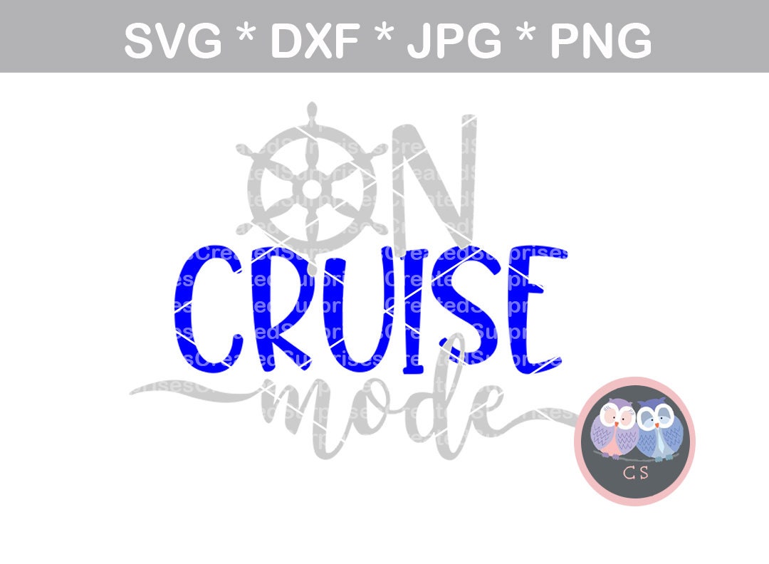 On Cruise Mode, ship wheel, cruising svg, dxf, png jpg digital cut fi…