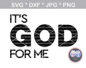 Its GOD for me, faith, svg, dxf, png, jpg digital cut file for cutting machines, personal, commercial, Silhouette Cameo, Cricut