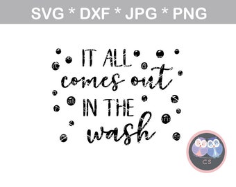 It all comes out in the wash dirty laundry svg dxf png digital cut file cutting machine personal commercial Silhouette Cameo Cricut