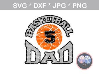 Basketball Dad, ball, svg, dxf, png, jpg digital cut file for cutting machines, personal, commercial, Silhouette Cameo, Cricut