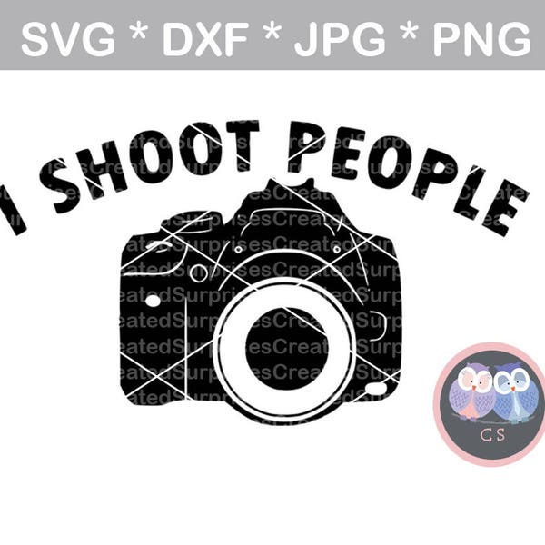 I shoot people, camera, Funny, svg, dxf, png, jpg digital cut file for cutting machines, personal, commercial, Silhouette Cameo, Cricut
