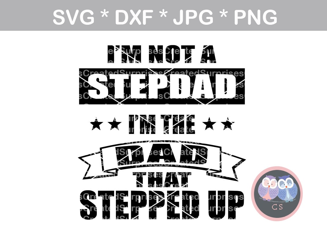 Not Step dad, Dad that stepped up, svg, dxf, png, jpg digital cut fil…