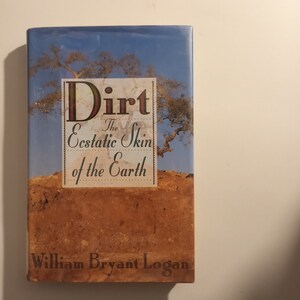 A Vintage 1990 Collectible: Dirt, The Ecstatic Skin of the Earth (First Edition) by William Bryant Logan;