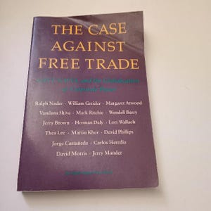 May include: A purple book titled "The Case Against Free Trade: NAFTA and the Globalization of Corporate Power". The book features a list of authors including Ralph Nader, William Greider, Margaret Atwood, Vandana Shiva, Mark Ritchie, Wendell Berry, Jerry Brown, Herman Daly, Lori Wallach, Thea Lee, Martin Khor, David Phillips, Jorge Casta&ntilde;eda, Carlos Heredia, David Morris, and Jerry Mander.