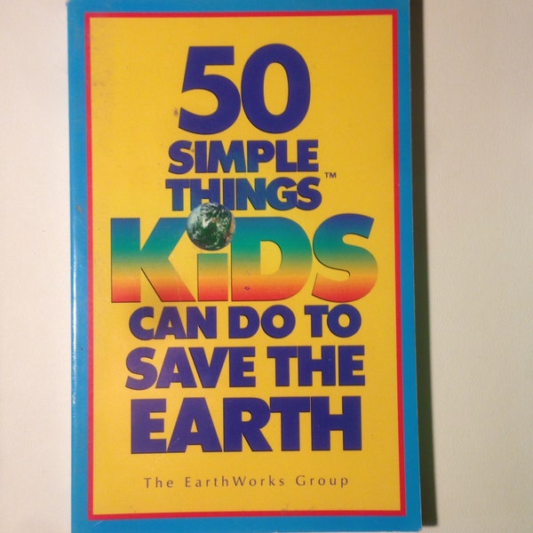 A 90s Vintage Book 50 Simple Things Kids Can Do To Save The Earth by John Javna, The Earthworks Group;Javnarama;Michele Montez;Springmeyer