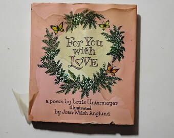 A Vintage 1960 Small Book: For You With Love / a poem by Louis Untermeyer / illustrated by Joan-Walsh Anglund;