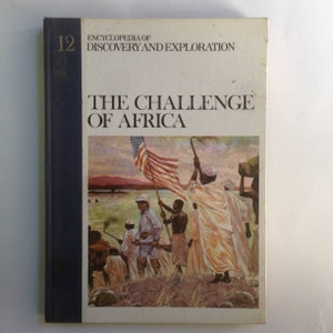 A Vintage 1970 Encyclopedia Of Discovery And Exploration / The CHALLENGE Of AFRICA by Elspeth Huxley;Peter Cook;Beppie Harrison;John Mason