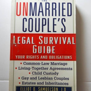 May include: The Unmarried Couple's Legal Survival Guide book cover with a red and white title and a white background. The book title is "The Unmarried Couple's Legal Survival Guide". The subtitle is "Your Rights and Obligations". The book cover lists topics such as common-law marriage, living-together agreements, child custody, gay and lesbian couples, estates and inheritances. The author is Elliot D. Samuelson, J.D. with a foreword by Raoul Lionel Felder, Esq.