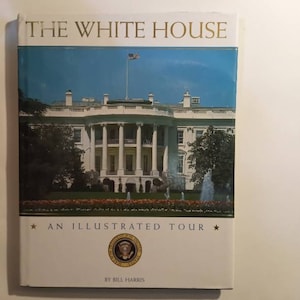 A Collectible Book: The White House - An Illustrated Tour (First Printing) by Bill Harris;American Government;Political Science;Architecture