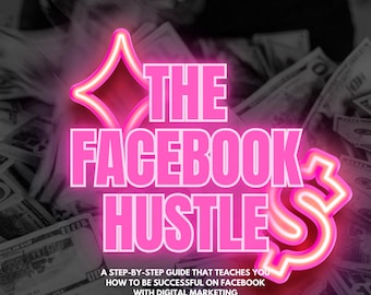 May include: A book cover with the title "THE FACEBOOK HUSTLE" in bright pink neon lettering, set against a background of scattered $100 bills. The cover also includes the text "A STEP-BY-STEP GUIDE THAT TEACHES YOU HOW TO BE SUCCESSFUL ON FACEBOOK WITH DIGITAL MARKETING."