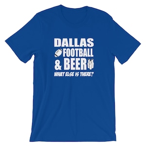Dallas Football and Beer, What Else is There Short-Sleeve Unisex T-Shirt for any Dallas Cowboys Fan
